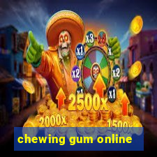 chewing gum online